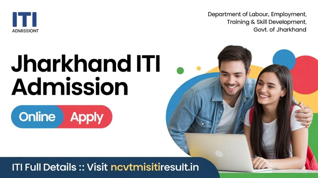 Jharkhand ITI Admission 2025: Online Form, Eligibility, Course List & Counselling Detail 1 Jharkhand ITI Admission 2025 – Apply Online Now via ncvtmisitiresult.in for full eligibility and details